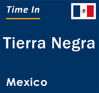 Current local time in Tierra Negra, Mexico