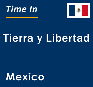 Current local time in Tierra y Libertad, Mexico