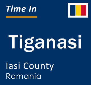 Current local time in Tiganasi, Iasi County, Romania