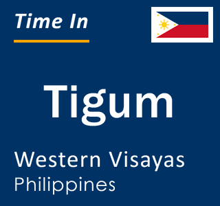 Current local time in Tigum, Western Visayas, Philippines