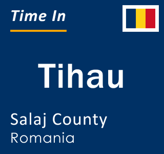 Current local time in Tihau, Salaj County, Romania