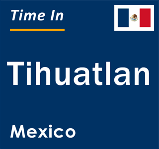 Current local time in Tihuatlan, Mexico