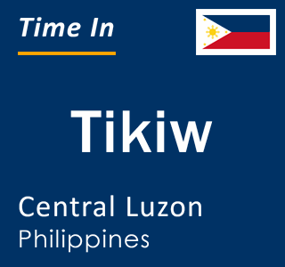 Current local time in Tikiw, Central Luzon, Philippines