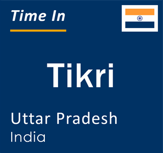 Current local time in Tikri, Uttar Pradesh, India