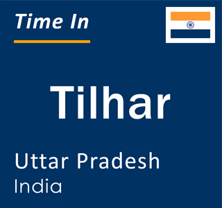 Current local time in Tilhar, Uttar Pradesh, India