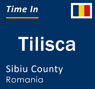 Current local time in Tilisca, Sibiu County, Romania