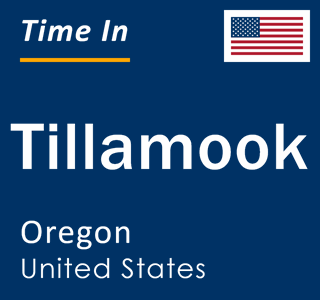 Current local time in Tillamook, Oregon, United States