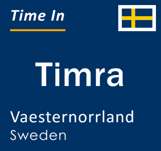 Current local time in Timra, Vaesternorrland, Sweden