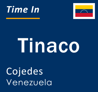 Current local time in Tinaco, Cojedes, Venezuela