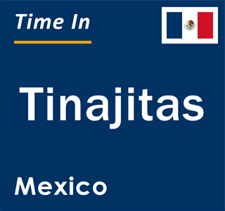 Current local time in Tinajitas, Mexico