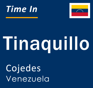 Current local time in Tinaquillo, Cojedes, Venezuela