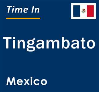 Current local time in Tingambato, Mexico