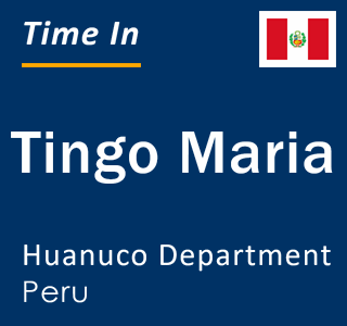 Current local time in Tingo Maria, Huanuco Department, Peru