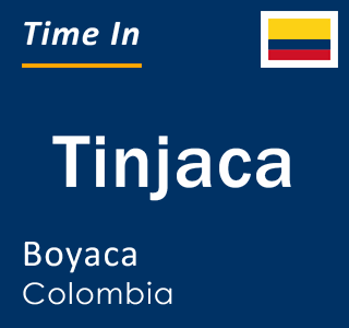 Current local time in Tinjaca, Boyaca, Colombia