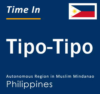 Current local time in Tipo-Tipo, Autonomous Region in Muslim Mindanao, Philippines