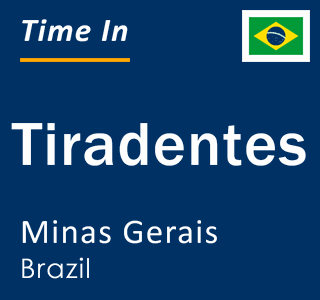 Current local time in Tiradentes, Minas Gerais, Brazil