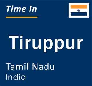 Current local time in Tiruppur, Tamil Nadu, India