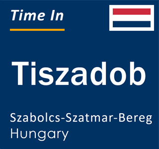 Current local time in Tiszadob, Szabolcs-Szatmar-Bereg, Hungary