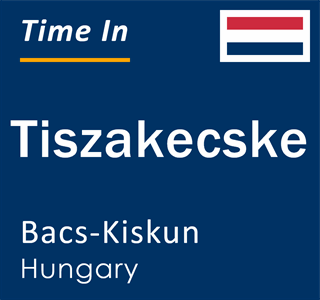 Current local time in Tiszakecske, Bacs-Kiskun, Hungary