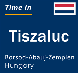 Current local time in Tiszaluc, Borsod-Abauj-Zemplen, Hungary