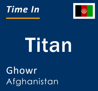 Current local time in Titan, Ghowr, Afghanistan