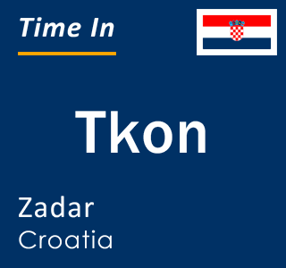 Current local time in Tkon, Zadar, Croatia