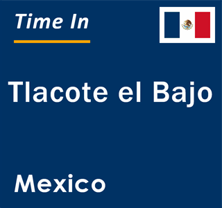 Current local time in Tlacote el Bajo, Mexico