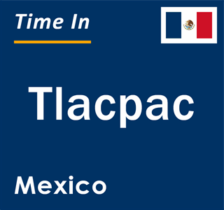 Current local time in Tlacpac, Mexico