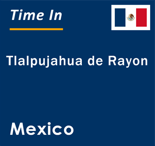 Current local time in Tlalpujahua de Rayon, Mexico