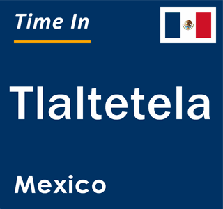 Current local time in Tlaltetela, Mexico