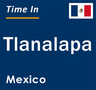 Current local time in Tlanalapa, Mexico