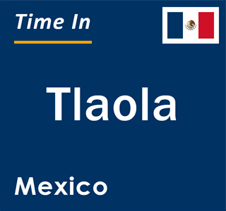 Current local time in Tlaola, Mexico