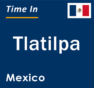 Current local time in Tlatilpa, Mexico