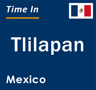 Current local time in Tlilapan, Mexico