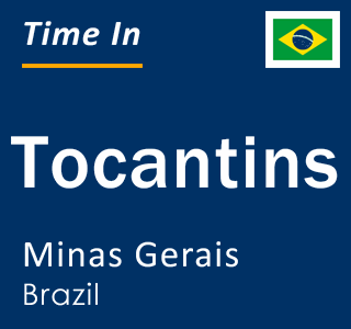 Current local time in Tocantins, Minas Gerais, Brazil