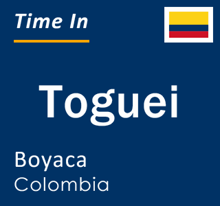 Current local time in Toguei, Boyaca, Colombia