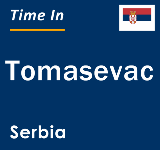 Current local time in Tomasevac, Serbia