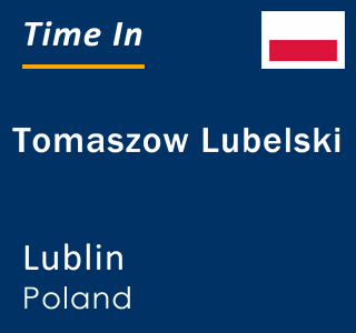 Current local time in Tomaszow Lubelski, Lublin, Poland