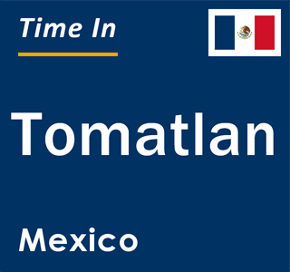 Current local time in Tomatlan, Mexico