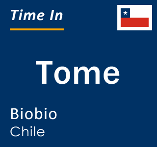 Current local time in Tome, Biobio, Chile