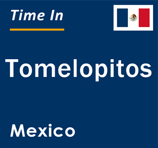 Current local time in Tomelopitos, Mexico