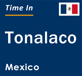 Current local time in Tonalaco, Mexico