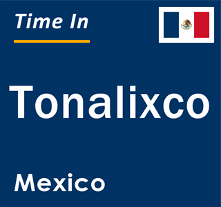 Current local time in Tonalixco, Mexico