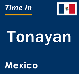 Current local time in Tonayan, Mexico