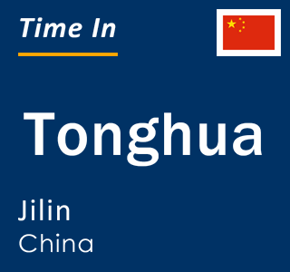 Current local time in Tonghua, Jilin, China