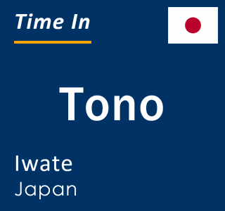 Current local time in Tono, Iwate, Japan