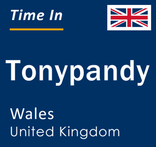 Current local time in Tonypandy, Wales, United Kingdom