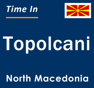 Current local time in Topolcani, North Macedonia