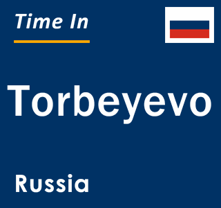 Current local time in Torbeyevo, Russia