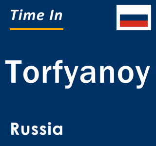 Current local time in Torfyanoy, Russia